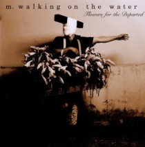 M. Walking On The Water: Flowers For The Departed