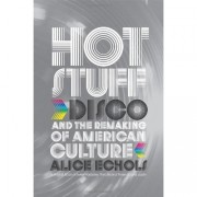 Alice Echols: Hot Stuff