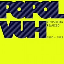 Popol Vuh: Revisited & Remixed 1970-1999