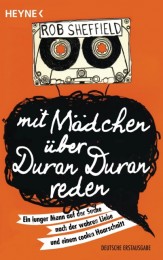 Rob Sheffield: Mit Mädchen über Duran Duran reden