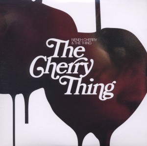 Neneh Cherry & The Thing: The Cherry Thing