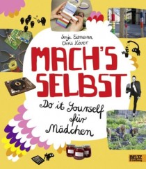 Sonja Eismann, Chris Köver, Daniela Burger: Mach´s selbst: Do it yourself für Mädchen