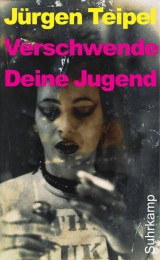Jürgen Teipel: Verschwende Deine Jugend