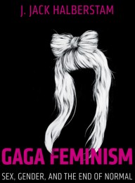 J. Jack Halberstam: Gaga Feminism