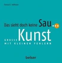 Thomas R Hoffmann_ Das sieht doch keine Sau grosse Kunst mit kleinen Fehlern
