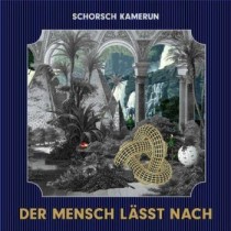 schorsch Kamerun _ Der mensch lässt nach