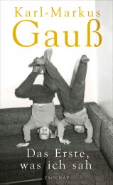 Karl-Markus Gauß_Das Erste was ich sah