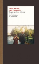 Und nun auf zum Postauto. Briefe von Arno Schmidt
