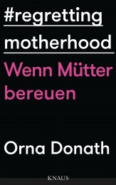 Regretting Motherhood von Orna Donath