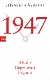 1947 Als die Gegenwart begann von Elisabeth Asbrink