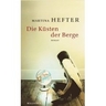 weiterlesen: Augensprache - Martina Hefter hat mit &quot;Die Küsten der Berge&quot; einen wunderbar langsamen Roman geschrieben, dem nur der letzte Feinschliff fehlt