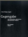weiterlesen: Gabe gegen Gabe. Felix Philipp Ingolds Lyrik der Moderne
