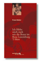 Ich fühlte mich stark wie die Braut im Rosa Luxemburg T-Shirt von Franz Dobler Buch bestellen