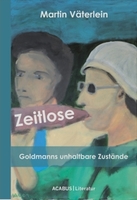 Zeitlose - Goldmanns unhaltbare Zustände von Martin Väterlein Buch bestellen