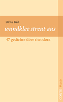 wundklee streut aus. 47 gedichte über theodora von Ulrike Bail Buch bestellen