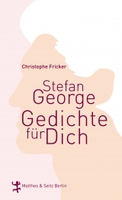 Stefan George. Gedichte für Dich von Christophe Fricker Matthes & Seitz