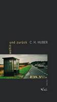 wohin und zurück von C.H. Huber TAK