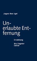 Unerlaubte Entfernung von Jayne-Ann Igel Urs Engeler Editor