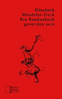 Ein Fonduekoch geworden sein von Elisabeth Wandeler-Deck Edition Taberna Kritika