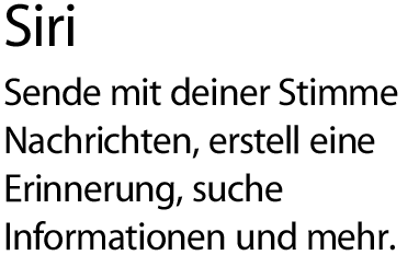 Siri. Sende mit deiner Stimme Nachrichten, erstell eine Erinnerung, suche Informationen und mehr.
