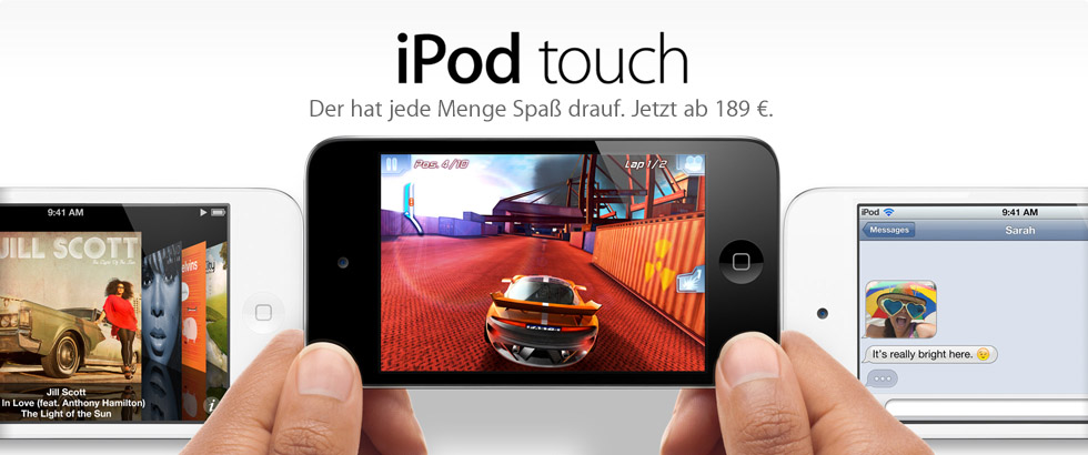 iPod touch. Der hat jede Menge Spaß drauf. Jetzt ab 189 €.