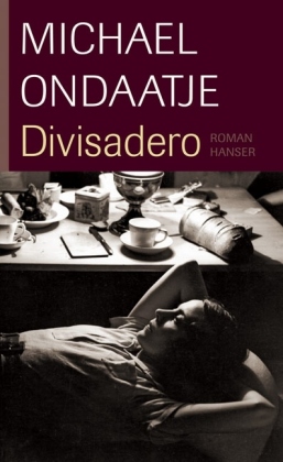 Michael Ondaatje: Divisadero Michael Ondaatje: Divisadero