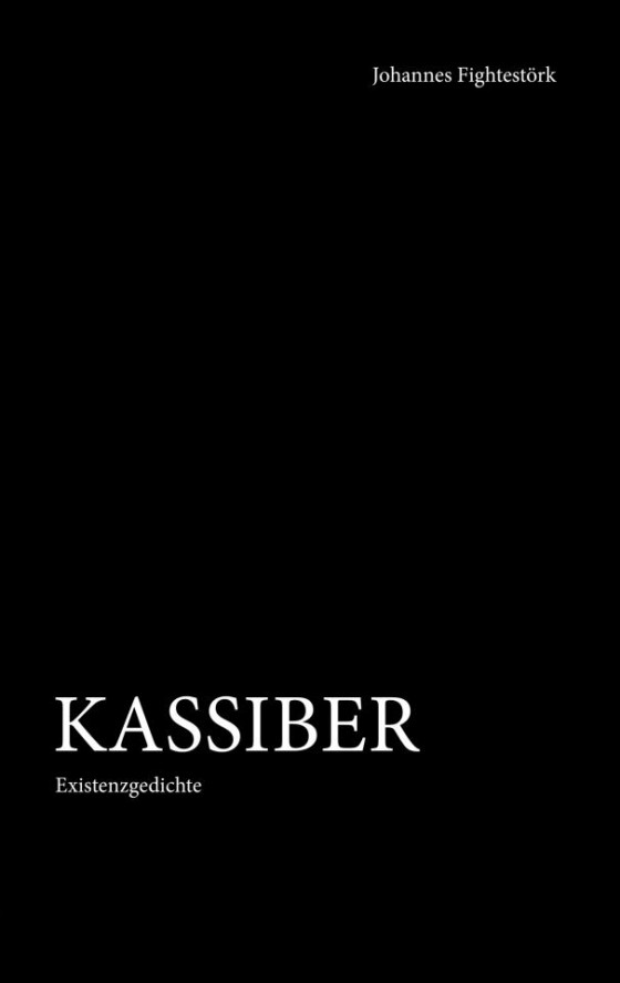 Johannes Fightstoerk: KASSIBER Existenzgedichte