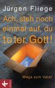 J&uuml;rgen  Fliege in Bad: Ach, steh noch einmal auf, du toter Gott!