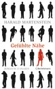 Harald Martenstein: Gef&uuml;hlte N&auml;he
