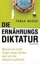 Tanja Busse: Die Ern&auml;hrungsdiktatur