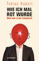 Tobias Haberl: Wie ich mal rot wurde