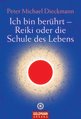 PETER MICHAEL DIECKMANN IN ISERLOHN: ICH BIN BER&uuml;HRT - REIKI ODER DIE SCHULE DES LEBENS