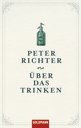 Peter Richter: &uuml;ber das Trinken