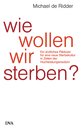 Michael de Ridder: Wie wollen wir sterben?