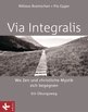 Niklaus Brantschen SJ: VIA INTEGRALIS. Wo Zen und christliche Mystik sich begegnen