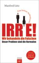 Manfred L&uuml;tz: Irre - Wir behandeln die Falschen