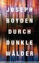 Joseph Boyden: Durch dunkle W&auml;lder