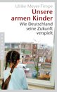 Ulrike Meyer-Timpe in Berlin: Unsere armen Kinder