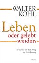 Walter Kohl: Leben oder gelebt werden