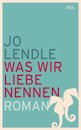 Jo Lendle in M&#252;lheim/Ruhr: Was wir Liebe nennen
