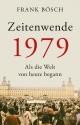 Cover: Frank Bösch. Zeitenwende 1979 - Als die Welt von heute begann. C.H. Beck Verlag, München, 2019.