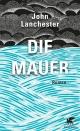 Cover: John Lanchester. Die Mauer - Roman. Klett-Cotta Verlag, Stuttgart, 2019.