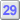 29