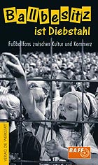 Bündnis Aktiver Fußballfans (Hrsg.): Ballbesitz ist Diebstahl