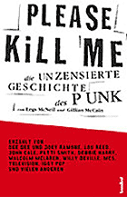 Legs McNeil, Gillian McCain: Please Kill Me. Die unzensierte Geschichte des Punk