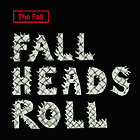 The Fall: Fall Heads Roll