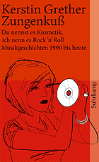 Kerstin Grether: Zungenkuss. Du nennst es Kosmetik, ich nenn es Rock'n'Roll