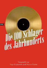 Die 100 Schlager des Jahrhunderts. Vorgestellt von Martin Lücke und Ingo Grabowsky