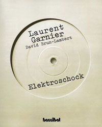 Laurent Garnier mit David Brun-Lambert, Elektroschock. Die Geschichte der elektronischen Tanzmusik
