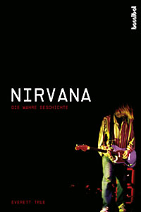 Everett True: Nirvana. Die wahre Geschichte